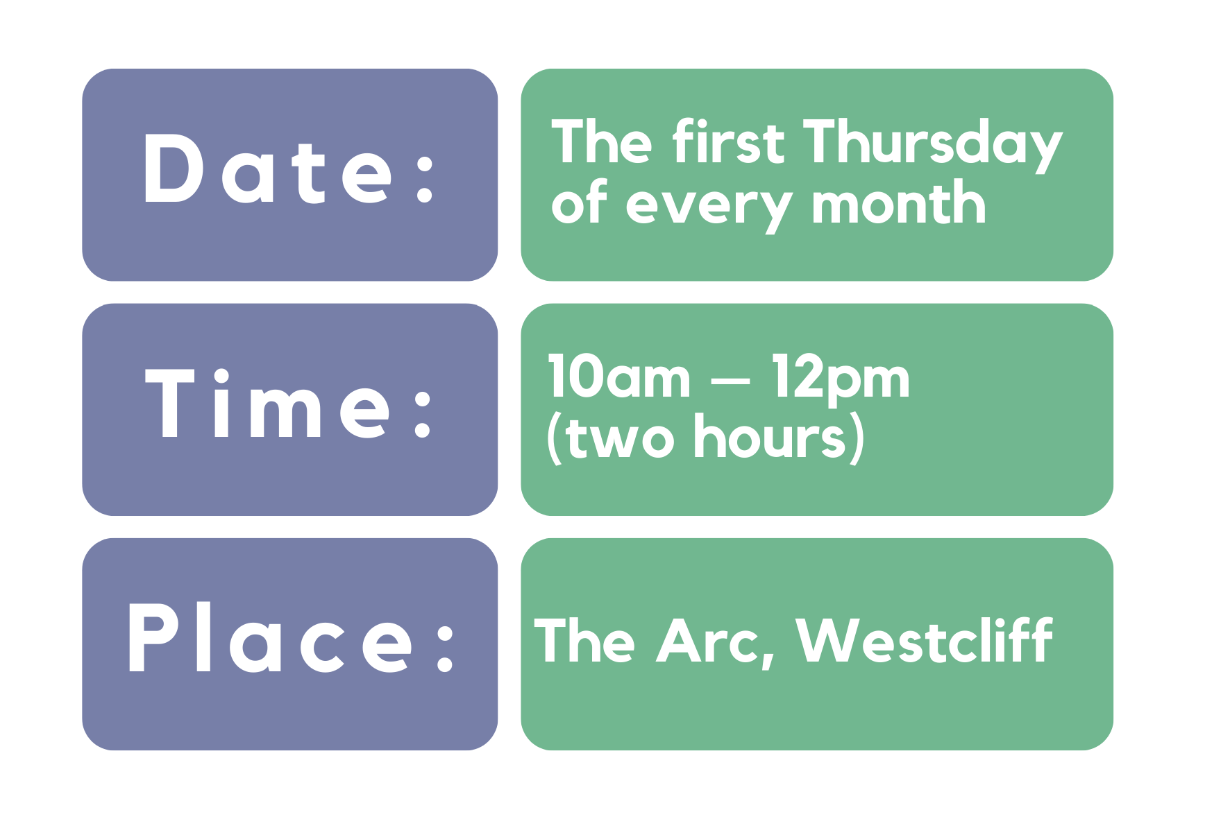 Date: The first Thursday of every month Time: 10am – 12pm (two hours) Place: The Arc, Westcliff